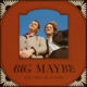 Big Maybe